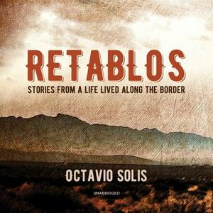 Retablos: Stories from a Life Lived Along the Border by Octavio Solis