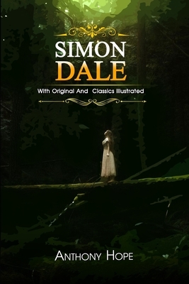 Simon Dale: ( illustrated ) The Complete Original Classic Novel, Unabridged Classic Edition by Anthony Hope