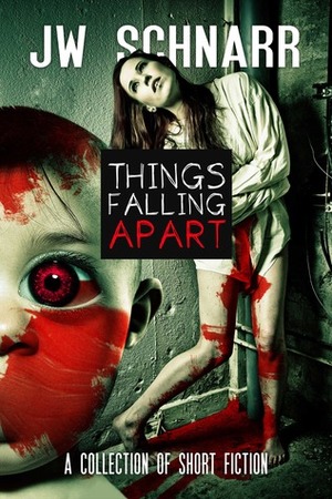 Things Falling Apart by J.W. Schnarr