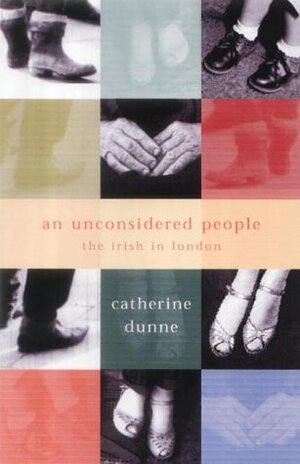 An Unconsidered People: The Irish in London by Catherine Dunne