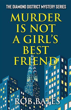 Murder is Not a Girl's Best Friend by Rob Bates