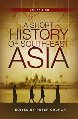 A Short History of South-East Asia by Peter Church