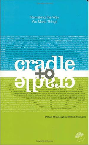 Summary and Analysis of Cradle to Cradle: Remaking the Way We Make Things By William McDonough and Michael Braungart by Acesprint