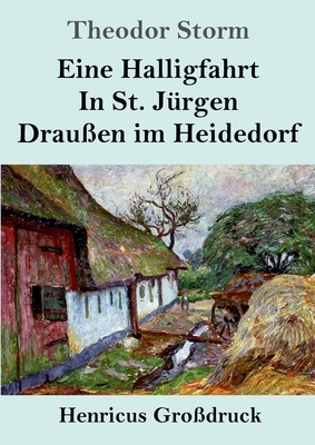 Eine Halligfahrt / In St. Jürgen / Draußen im Heidedorf (Großdruck) by Theodor Storm