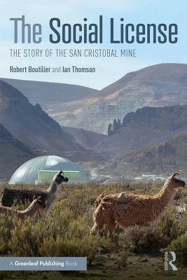 The Social License: The Story of the San Cristobal Mine by Robert G. Boutilier, Ian Thomson