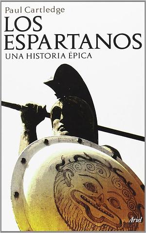 Los espartanos: una historia épica by Paul Anthony Cartledge, Paul Anthony Cartledge