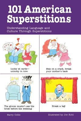 101 American Superstitions 101 American Superstitions: Understanding Language and Culture Through Superstitions Understanding Language and Culture Thr by Harry Collis