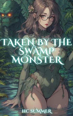 Taken by the Swamp Monster: A Monster Erotica Short by HC Summer