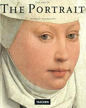 The Art of the Portrait: Masterpieces of European Portrait-painting, 1420-1670 by Norbert Schneider