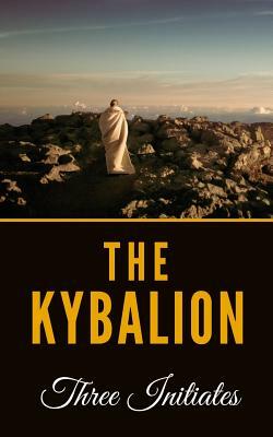 The Kybalion: A Study Of The Hermetic Philosophy Of Ancient Egypt And Greece by Three Initiates