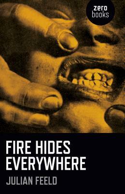 Fire Hides Everywhere by Julian Feeld