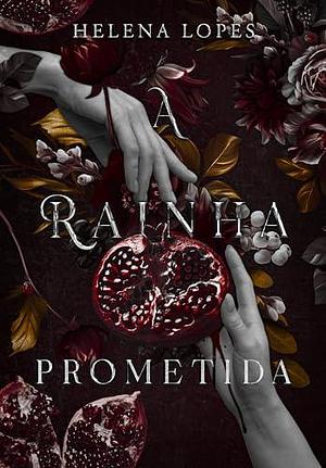 A Rainha Prometida: Hades & Perséfone by Helena Lopes, Helena Lopes