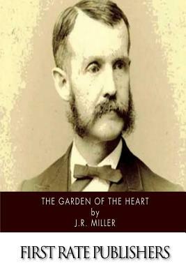 The Garden of the Heart by J. R. Miller