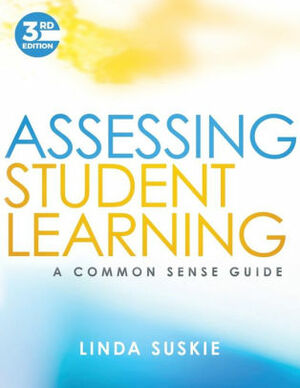 Assessing Student Learning: A Common Sense Guide by Linda Suskie