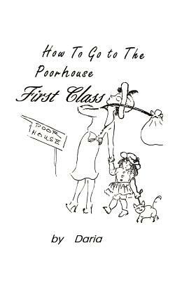 How to Go to the Poorhouse---First Class! by Daria