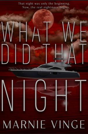 What We Did That Night by Marnie Vinge