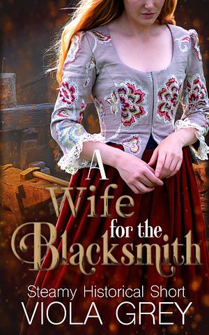 A Wife for the Blacksmith by Viola Grey