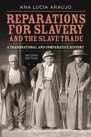 REPARATIONS FOR SLAVERY AND THE SLAVE TRADE: A Transnational and Comparative History by Ana Lucia Araujo