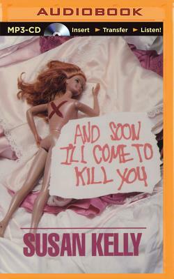 And Soon I'll Come to Kill You by Susan Kelly