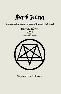 Dark Rûna: Containing the Complete Essays Originally Published in Black Rûna (1995) by Stephen Edred Flowers