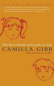 The Petty Details of So-And-So's Life by Camilla Gibb