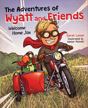 The Adventures of Wyatt and Friends: Welcome Home Jax by Sarah Lanier