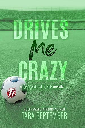 Drives Me Crazy  by Tara September