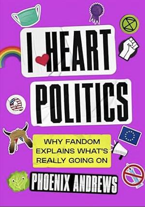 I Heart Politics  by Phoenix Andrews
