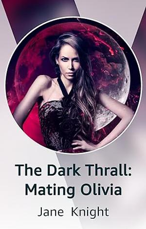 The Dark Thrall: Mating Olivia by Jane Knight