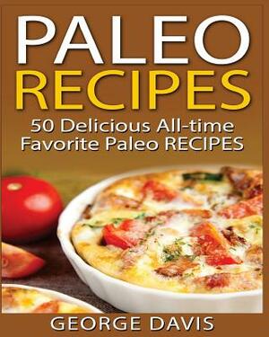 Paleo Recipes: 50 Top rated recipes for your Soul: A simple a way to make delicious Paleo Meals by George Davis