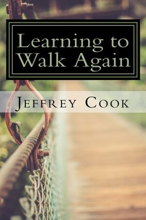 Learning to Walk Again: Rethinking Just About Everything I Know by Jeffrey Cook