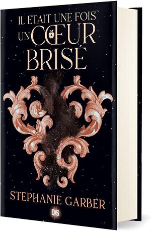 Il était une fois un coeur brisé Tome 1 . Edition collector by Stephanie Garber