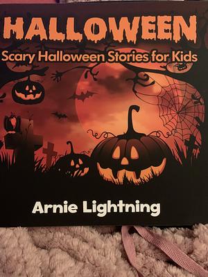 Halloween (Spooky Halloween Stories): Scary Halloween Stories for Kids by Arnie Lightning