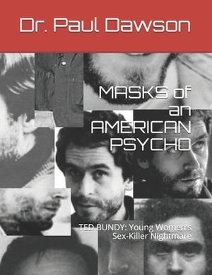 MASKS of an AMERICAN PSYCHO: TED BUNDY: Young Women's Sex-Killer Nightmare by Paul Dawson