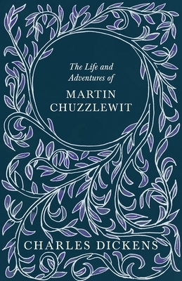 The Life and Adventures of Martin Chuzzlewit by Charles Dickens