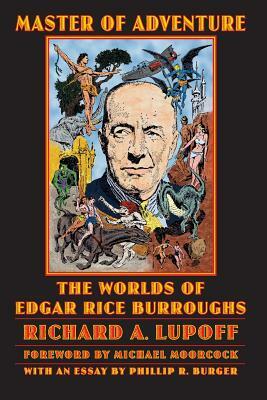Master of Adventure: The Worlds of Edgar Rice Burroughs by Richard A. Lupoff