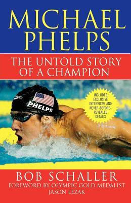 Michael Phelps: The Untold Story of a Champion by Bob Schaller