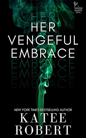 Her Vengeful Embrace by Katee Robert