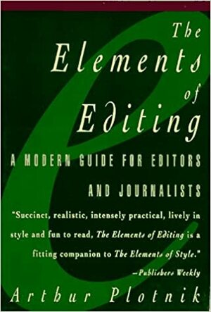 The Elements of Editing: A Modern Guide for Editors and Journalists by Arthur Plotnik