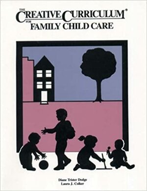 Creative Curriculum for Family Child Care by Diane Trister Dodge, Laura J. Colker