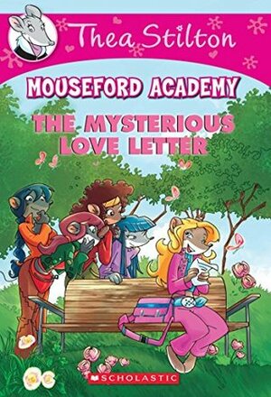 Thea Stilton Mouseford Academy #9: The Mysterious Love Letter by Thea Stilton, Geronimo Stilton