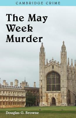 The May Week Murders by Douglas G. Browne