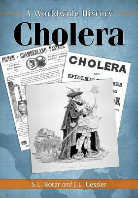 Cholera: A Worldwide History by J. E. Gessler, S. L. Kotar