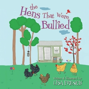 The Hens That Were Bullied by Lisa French