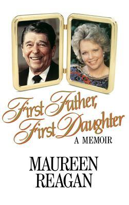First Father, First Daughter: A Memoir by Maureen Reagan, Dorothy Herrmann