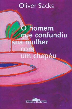 O Homem que Confundiu Sua Mulher com um Chapéu by Laura Teixeira Motta, Oliver Sacks