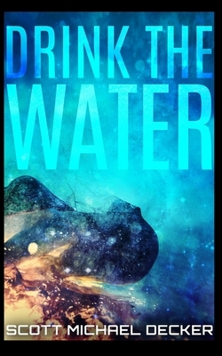Drink The Water by Scott Michael Decker