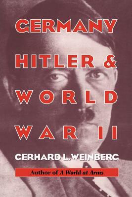 Germany, Hitler, and World War II: Essays in Modern German and World History by Gerhard L. Weinberg