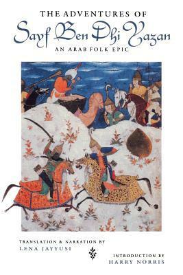 The Adventures of Sayf Ben Dhi Yazan: An Arab Folk Epic by Lena Jayyusi