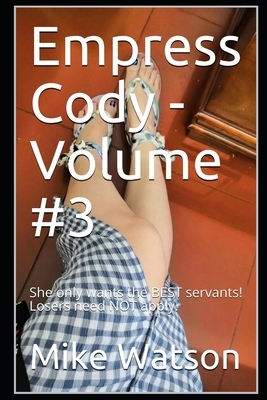 Empress Cody - Volume #3: She only wants the BEST servants! Losers need NOT apply. by Mike Watson